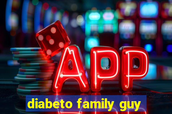 diabeto family guy